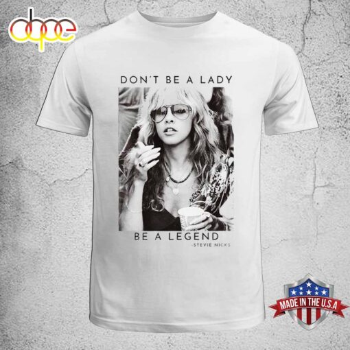 Don T Be A Lady Legend Stevie Nicks Unisex T-Shirt