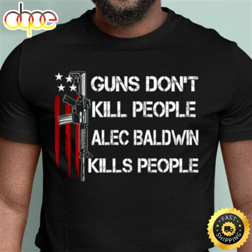 Donald Trump Guns Dont Kill People Alec Baldwin Kills People Tshirt