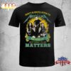 Don’t Always Listen To Metallica But When I Do Nothing Eles Matters T Shirt