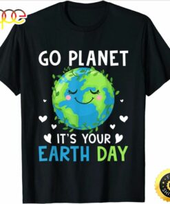 Earth Day 2023 Go planet Its your Earth Day T-Shirt