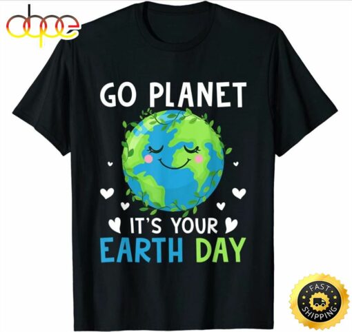 Earth Day 2023 Go planet Its your Earth Day T-Shirt