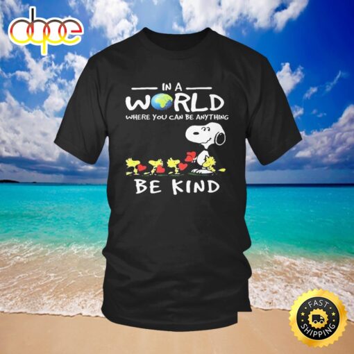 Earth Day Snoopy And Woodstock In A World Where You Can Be Anything Be Kind T Shirts