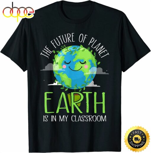 Earth Day Teachers 2023 Funny Classroom T-Shirt