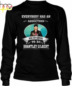 Everybody Has An Addiction Mine Just Happens To Be Brantley Gilbert 2024 Shirt