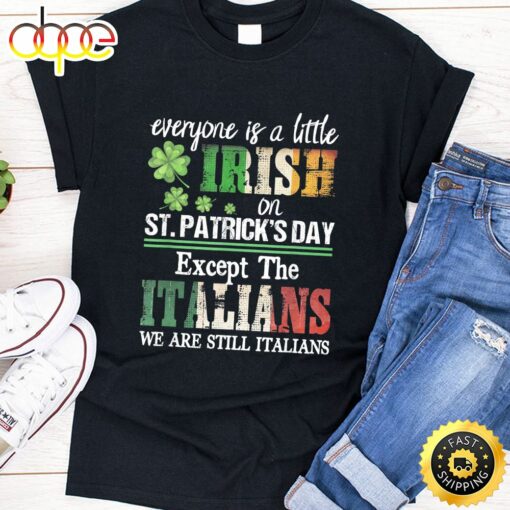 Everyone Is A Little Irish On St Patrick Day Except Italians T-Shirt