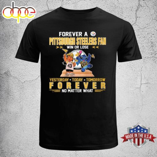 Forever A Pittsburgh Steelers Fan Win Or Lose Stitch Yesterday Today Tomorrow Forever T-Shirt