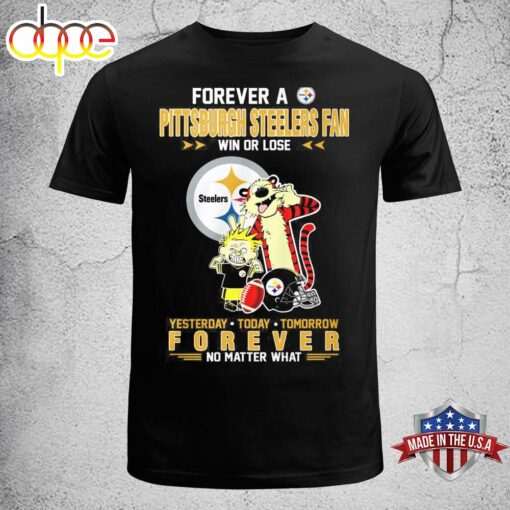 Forever A Pittsburgh Steelers Fan Win Or Lose Yesterday Today Tomorrow Forever T-Shirt