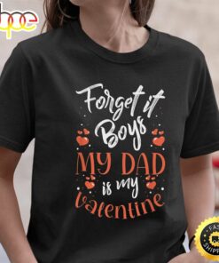 Forget It Boys My Dad Is My Valentine Valentines Day Girls T-Shirt