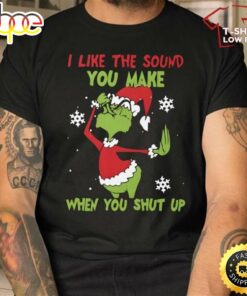 Funny Grinch Christmas Shirt, I Like The Sound When You Shut Up T-Shirt