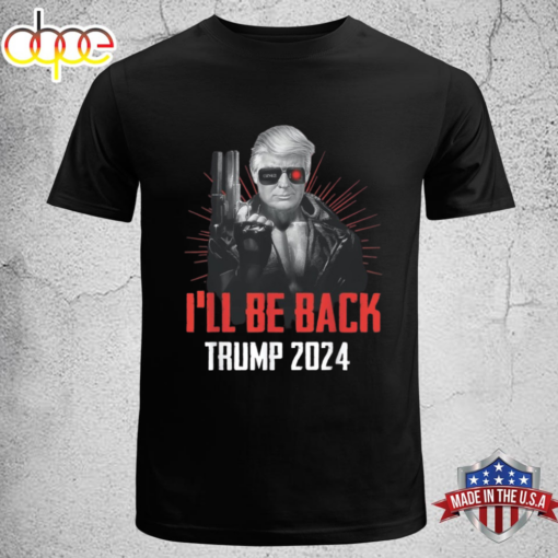 Funny Trump 2024 45 47 Trumpinator I ll Be Back Save America T-shirt