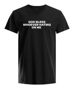 GOD BLESS WHOEVER HATING ON ME SHIRT 2