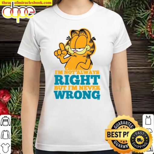 Garfield I’m Not Alway Right But I’m Never Wrong Shirt