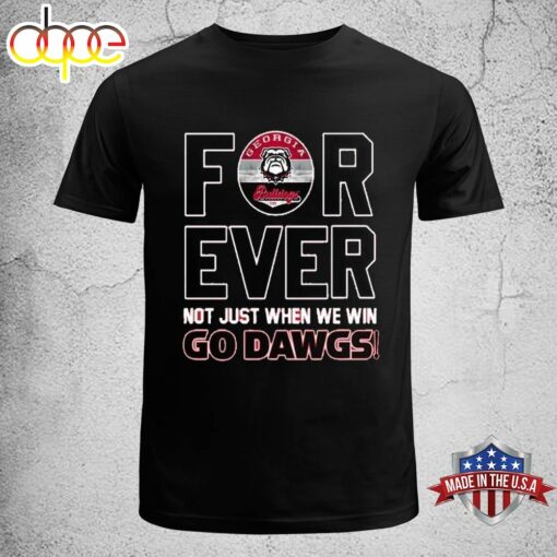 Georgia Bulldogs Forever Not Just When We Win Go Dawgs T-Shirt