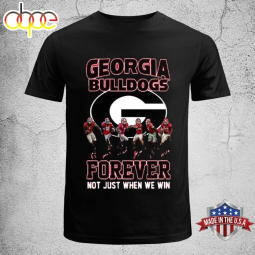 Georgia Bulldogs Forever Not Just When We Win T-Shirt