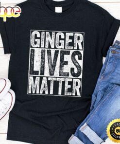 Ginger Lives Matter T-Shirt St. Patrick Day Drinking Gift