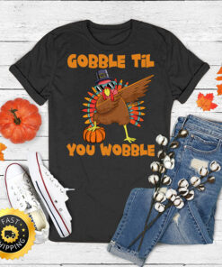 Gobble Til You Wobble Dabbing Turkey Thanksgiving Men Women T-Shirt