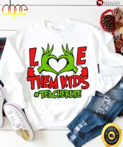 Grinch Hand Teacher Sweatshirt, Love Them Kids Teacher Life
