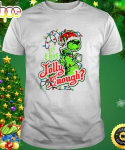 Grinch Is This Jolly Enough Christmas Light Shirt