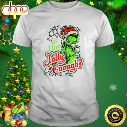 Grinch Is This Jolly Enough Christmas Light Shirt