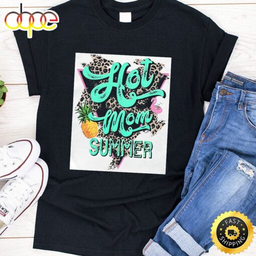 Hot Mom Summer Happy Mothers Day Unisex T-Shirt