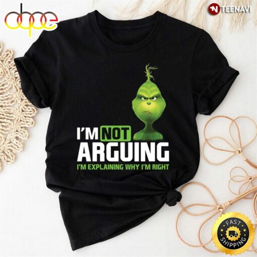 I’m Not Arguing I’m Explaining Why I’m Right Grinch Teacher T-Shirt