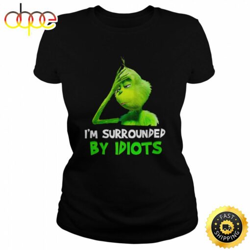 I’m Surrounded By Idiots Grinch Shirt