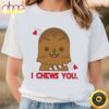 I Chews You Chewbacca Shirt, Disney Valentine Shirt