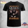 I Don’t Always Listen To Queen But When I Do So Do The Neighbors T-shirt