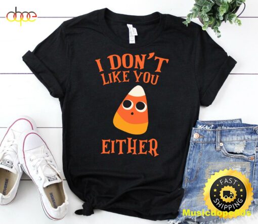 I Don’t Like You Either Funny Candy Corn Halloween Sweatshirt