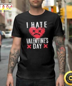 I Hate Valentine’s Day Anti-Valentine Sad Face Heart Happy Valentines Day Unisex T-shirt