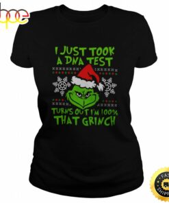 I Just Took A Dna Test Turns Out I’m 100 That Grinch Shirt