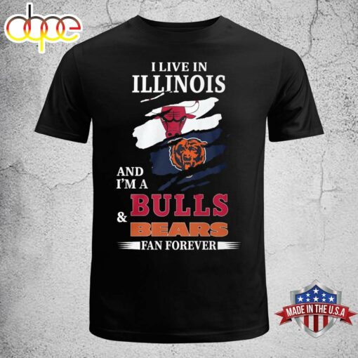 I Live In Illinois And I’m A Bulls &amp Bears Fan Forever T-shirt