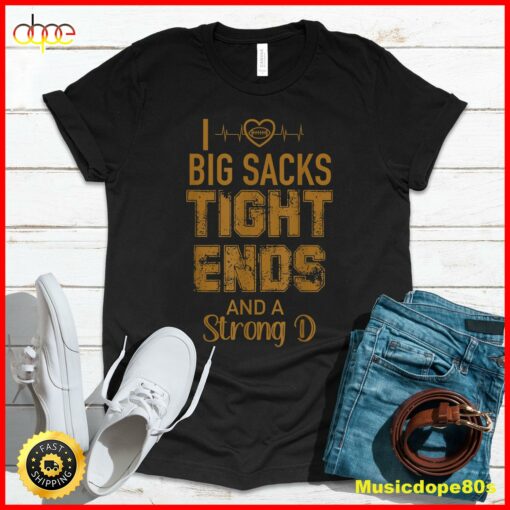 I Love Big Sacks Tight Ends and A Strong D Funny Football T-Shirt1