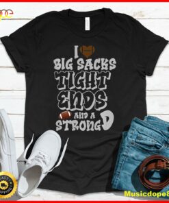 I Love Big Sacks Tight Ends and A Strong D Funny Football T-Shirt2