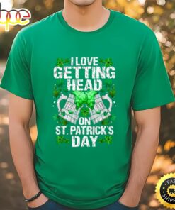 I Love Getting Head On St Patricks Day Funny T-Shirt