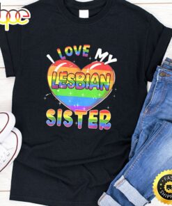I Love My Lesbian Sister Valentine Heart Rainbow LGBT Pride Valentines Day T-shirt