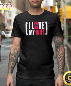 I Love My Wife Gift Idea For Your Spouse On Valentine Happy Valentines Day Unisex T-shirt