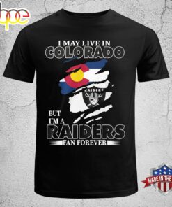 I May Live In Colorado But I’m A Raiders Fan Forever Unisex T-shirt