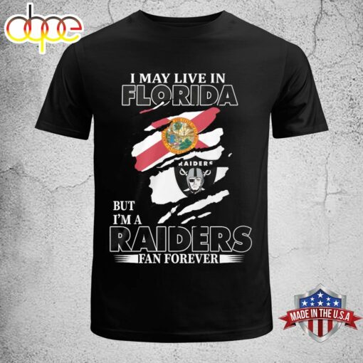 I May Live In Florida But I’m A Raiders Fan Forever Unisex T-shirt