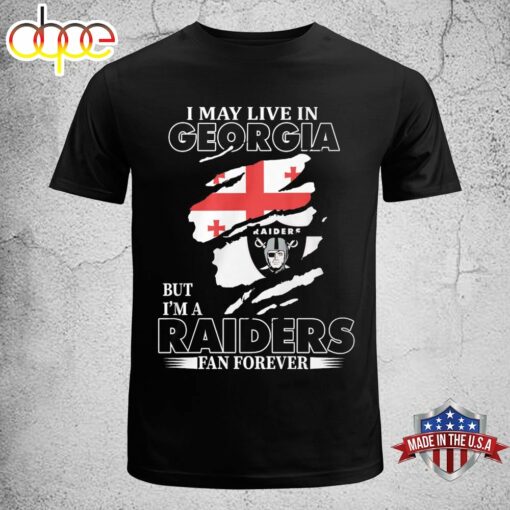 I May Live In Georgia But I’m A Raiders Fan Forever Unisex T-shirt