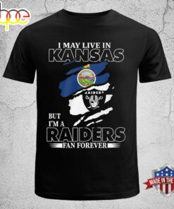 I May Live In Kansas But I’m A Raiders Fan Forever Unisex T-shirt