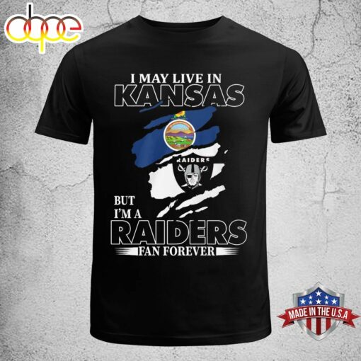 I May Live In Kansas But I’m A Raiders Fan Forever Unisex T-shirt