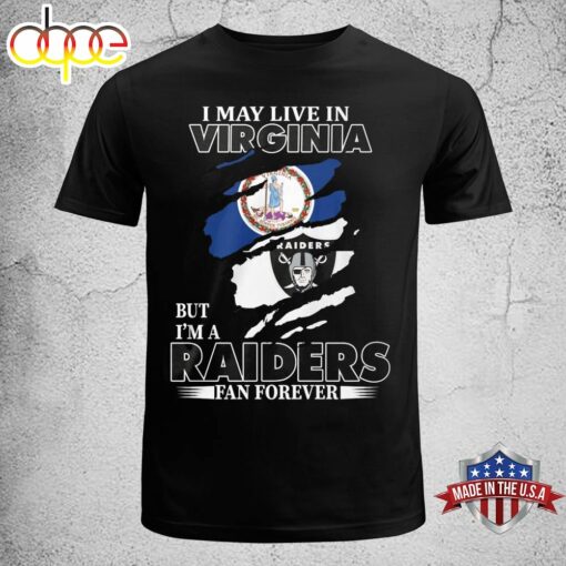 I May Live In Virginia But I’m A Raiders Fan Forever Unisex T-shirt