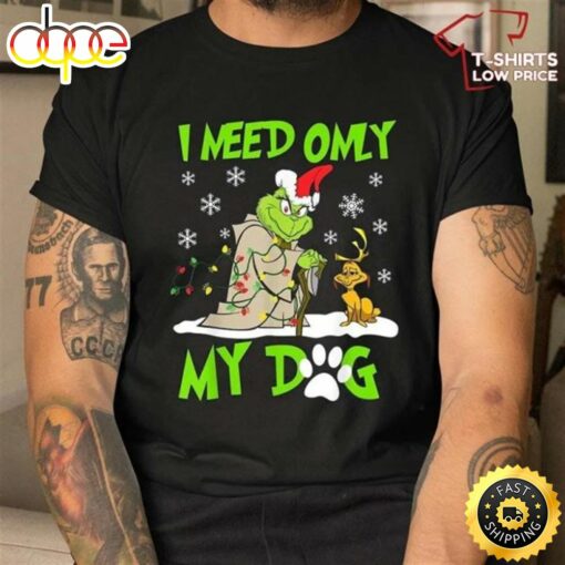 I Need Only My Dog Christmas Shirt, Santa Grinch T-Shirt