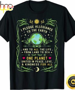 I Pledge Allegiance To The Earth Quote Earth Day T-Shirt