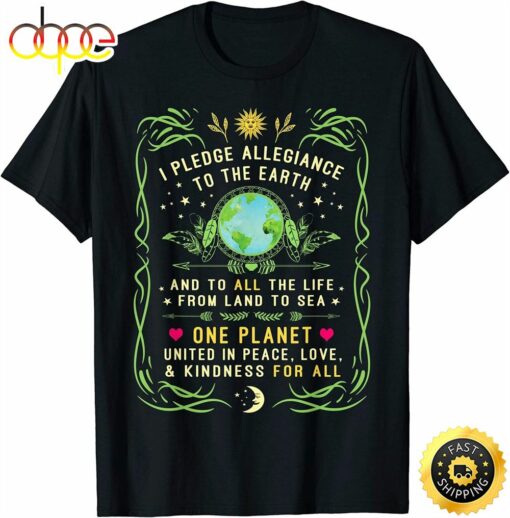 I Pledge Allegiance To The Earth Quote Earth Day T-Shirt