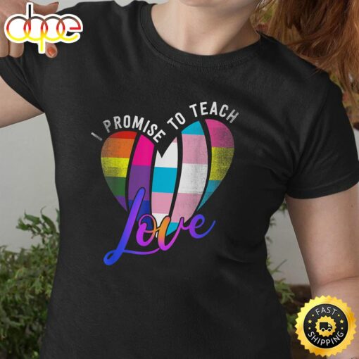 I Promise To Teach Love LGBT-Q Pride Proud Ally Teacher Valentines Day T-shirt