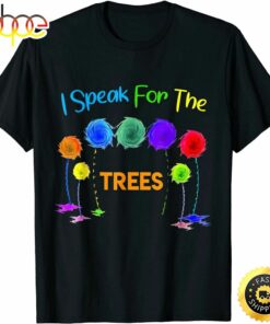 I Speak For Trees Earth Day Save Earth Inspiration Hippie T-Shirt