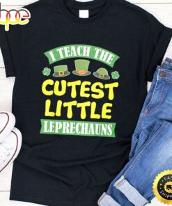 I Teach The Cutest Little Leprechauns St Patricks Day Tshirt