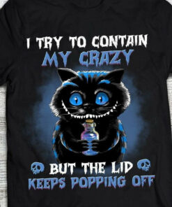 I Try To Contain My Crazy But The Lid Keeps Popping Off Black Cat Classic T-Shirt